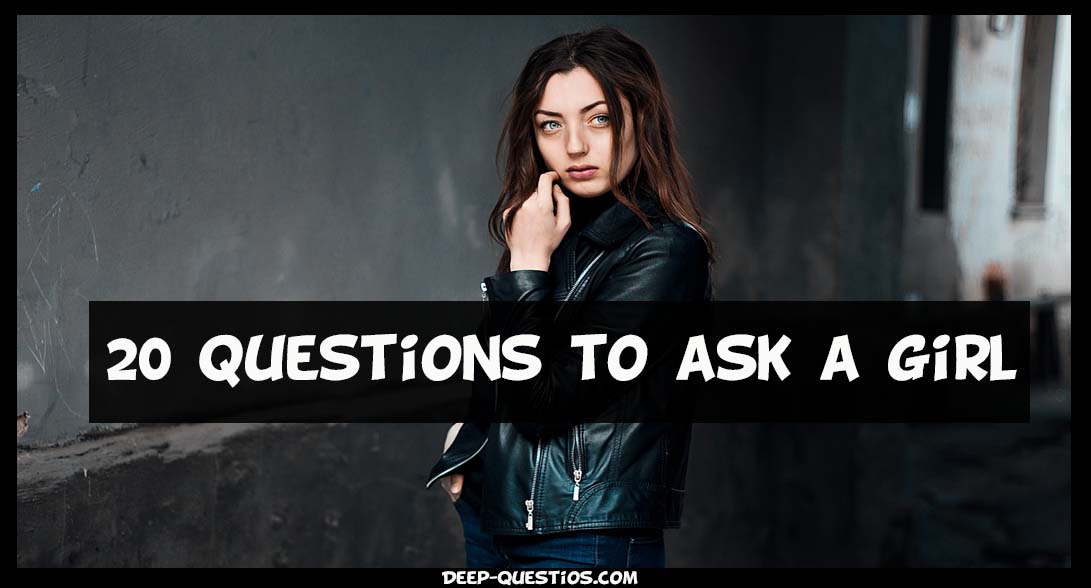 20 Questions to ask a girl