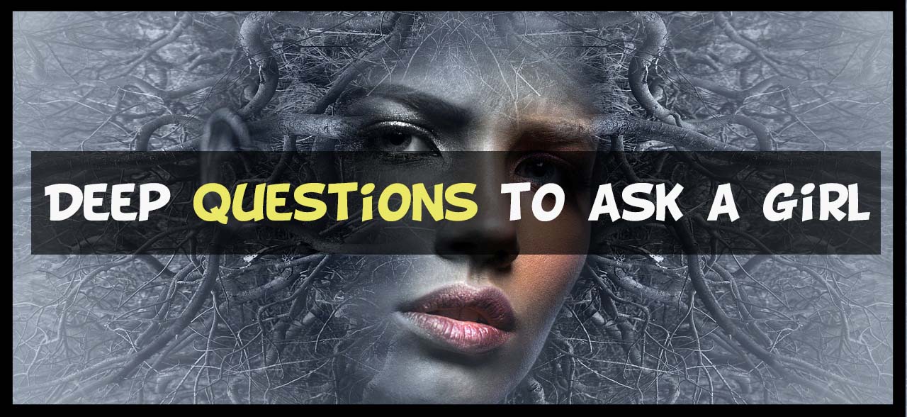 Deep questions to ask a girl