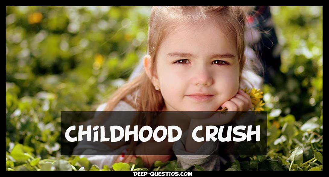 childhood crush deep questions to ask a girl
