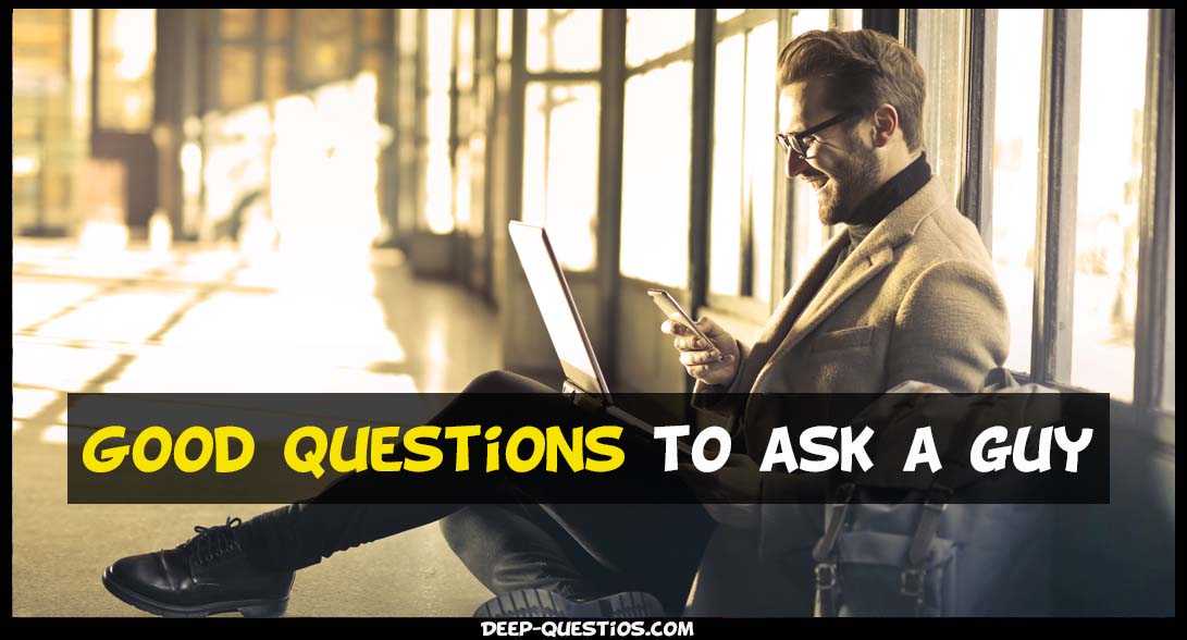 Good Questions to ask a guy