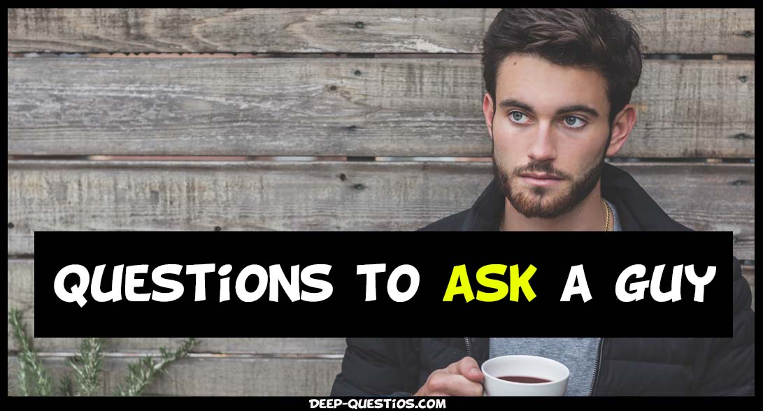 Questions to ask a guy