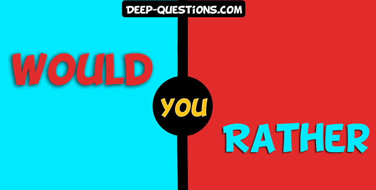 Deep would you rather questions
