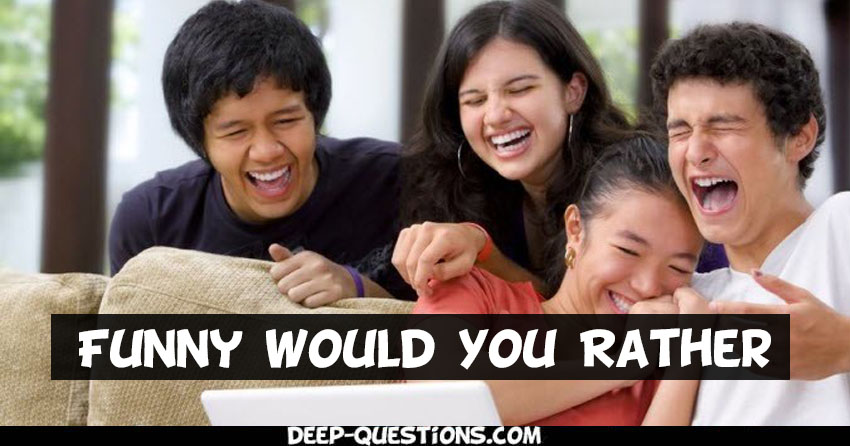 Funny Would You Rather Questions